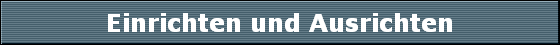 Einrichten und Ausrichten